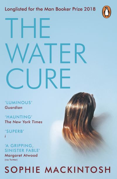 Water Cure: LONGLISTED FOR THE MAN BOOKER PRIZE 2018