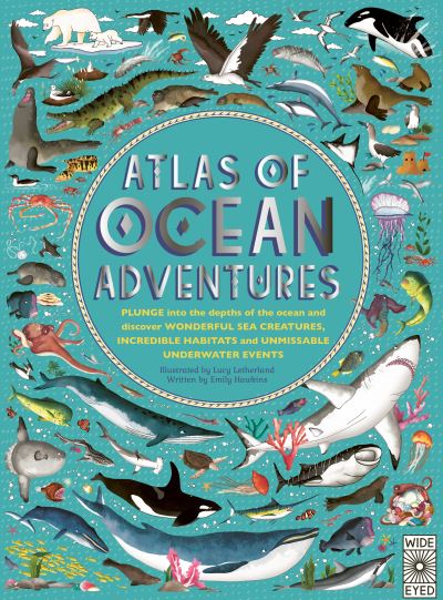 Atlas of Ocean Adventures: A Collection of Natural Wonders, Marine Marvels and U