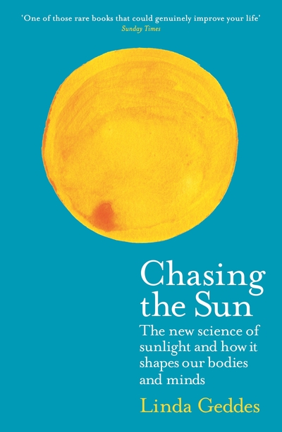 Chasing the Sun: The New Science of Sunlight and How it Shapes Our Bodies and Mi