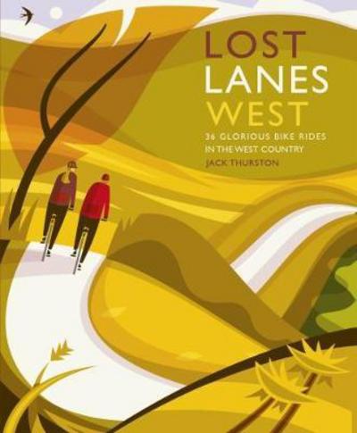 Lost Lanes West Country: 36 Glorious bike rides in Devon, Cornwall, Dorset, Some