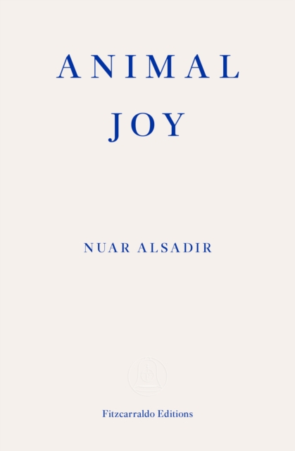 Animal Joy: A Book of Laughter and Resuscitation: Nuar Alsadir