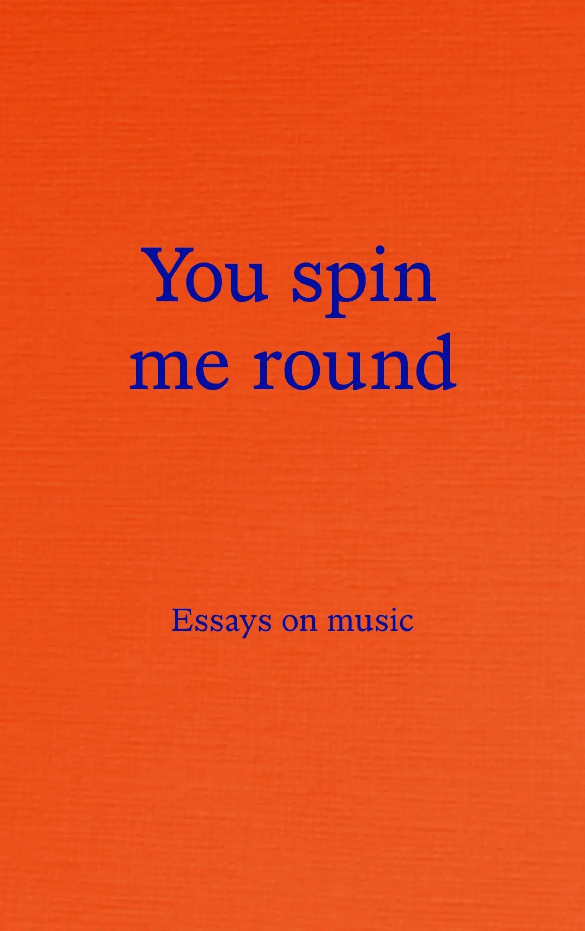 You Spin Me Round: Essays on Music