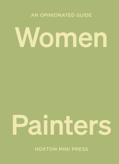 An opinionated guide to women painters