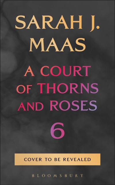 A Court of Thorns and Roses 6 (pre-order)